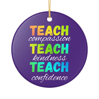 Load image into Gallery viewer, "Teach Compassion. Teach Kindness. Teach Confidence." 3 - 3 Inch Ceramic Ornament