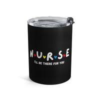 Load image into Gallery viewer, "Nurse I'll Be There For You" Friends - Tumbler 10oz - PERSONALIZED