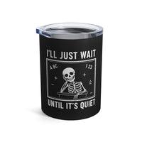 Load image into Gallery viewer, "I'll Just Wait Until It's Quiet" 3 - Tumbler 10oz