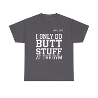 Load image into Gallery viewer, "I Only Do Butt Stuff At The Gym" 6 - Gildan 5000 Heavy Cotton Tee - PERSONALIZED