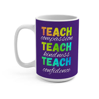 Load image into Gallery viewer, "Teach Compassion. Teach Kindness. Teach Confidence." 3 - 15oz Ceramic Mug — Inspirational Teacher Gift | Printed On Demand