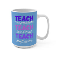 Load image into Gallery viewer, "Teach Compassion. Teach Kindness. Teach Confidence." 1 - 15oz Ceramic Mug — Inspirational Teacher Gift | Printed On Demand