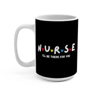 Load image into Gallery viewer, "Nurse I'll Be There For You" Friends - Ceramic Mug 15oz - PERSONALIZED