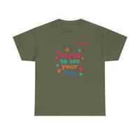 Load image into Gallery viewer, "Happy to See Your Face" 1 - Gildan 5000 Heavy Cotton Tee - PERSONALIZED