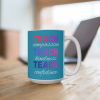 Load image into Gallery viewer, "Teach Compassion. Teach Kindness. Teach Confidence." 2 - 15oz Ceramic Mug — Inspirational Teacher Gift | Printed On Demand