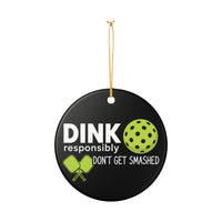 Load image into Gallery viewer, "Dink Responsibly Don't Get Smashed" 1 - 3 Inch Ceramic Ornament Pickleball Gift