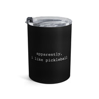 Load image into Gallery viewer, "Apparently I Like Pickleball" 1 - Tumbler 10oz - PERSONALIZED