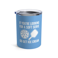 Load image into Gallery viewer, "If You're Looking For A Soft Serve Go Get Ice Cream" 1 - Tumbler 10oz
