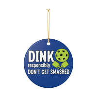 Load image into Gallery viewer, "Dink Responsibly Don't Get Smashed" 2 - 3 Inch Ceramic Ornament Pickleball Gift