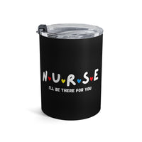 Load image into Gallery viewer, "Nurse I'll Be There For You" Friends - Tumbler 10oz - PERSONALIZED