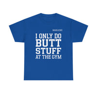 Load image into Gallery viewer, "I Only Do Butt Stuff At The Gym" 6 - Gildan 5000 Heavy Cotton Tee - PERSONALIZED