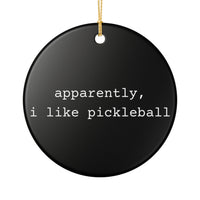 Load image into Gallery viewer, "Apparently I Like Pickleball" 1 - 3 inch ceramic ornament, Pickleball Gift for Players
