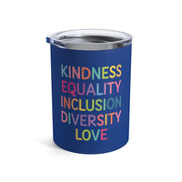 Load image into Gallery viewer, "Kindness Equality Inclusion Diversity Love" 1 - Tumbler 10oz