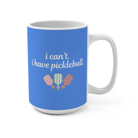Load image into Gallery viewer, "Can't Pickleball" 4 - I Can't I Have Pickleball - Ceramic Mug 15oz - PERSONALIZED