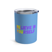 Load image into Gallery viewer, "Believe In Yourself BE YOU" 2 - Tumbler 10oz