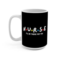 Load image into Gallery viewer, "Nurse I'll Be There For You" 15oz Ceramic Mug Gift for Nurses Printed On Demand