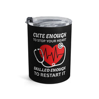 Load image into Gallery viewer, "Cute Enough to Stop Your Heart Skilled Enough to Restart It" 4 - Tumbler 10oz - PERSONALIZED