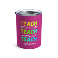Load image into Gallery viewer, "Teach Compassion. Teach Kindness. Teach Confidence." 3 - Tumbler 10oz