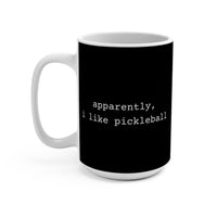 Load image into Gallery viewer, "Apparently I Like Pickleball" 1 15 oz Mug Ceramic Pickleball Gift