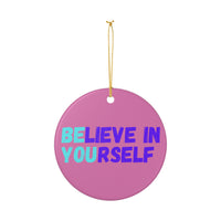 Load image into Gallery viewer, "Believe In Yourself BE YOU” Ceramic Ornament 4 — Single-Sided Inspirational Keepsake | Printed On Demand