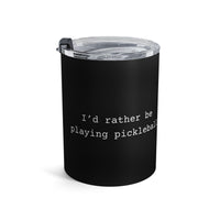 Load image into Gallery viewer, "I'd Rather Be Playing Pickleball" 1 - Tumbler 10oz - PERSONALIZED