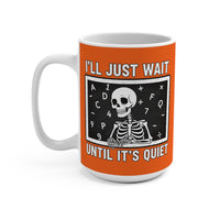 Load image into Gallery viewer, "I'll Just Wait Until It’s Quiet" 15oz Ceramic Mug 1 — Skeleton Design | Funny Teacher &amp; Introvert Coffee Cup | Printed On Demand