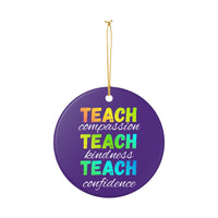 Load image into Gallery viewer, "Teach Compassion. Teach Kindness. Teach Confidence." 3 - 3 Inch Ceramic Ornament