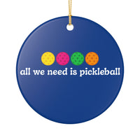 Load image into Gallery viewer, "All We Need Is Pickleball" 1 Pickleball Gift for Players - 3 Inch Ceramic Pickleball Ornament