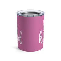 Load image into Gallery viewer, "Be Kind" 2 - Tumbler 10oz