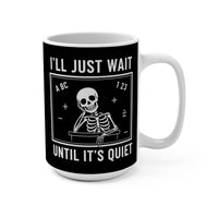 Load image into Gallery viewer, "I'll Just Wait Until It’s Quiet" 15oz Ceramic Mug 3 — Skeleton Design | Funny Teacher &amp; Introvert Coffee Cup | Printed On Demand