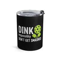 Load image into Gallery viewer, "Dink Responsibly Don't Get Smashed" 2 - Tumbler 10oz - PERSONALIZED