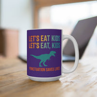 Load image into Gallery viewer, "Let's Eat, Kids. Let’s Eat, Kids." 15oz Ceramic Mug 1 — Dinosaur + Punctuation Saves Lives | Funny Teacher Gift
