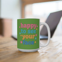 Load image into Gallery viewer, "Happy to See Your Face" 15oz Ceramic Mug 2 — Colorful Text &amp; Flowers | Printed On Demand • Gift for Friends &amp; Teachers