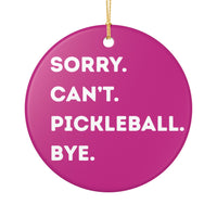 Load image into Gallery viewer, "Can't Pickleball" 3 - Sorry Cant Pickleball Bye 3 Inch Ceramic Ornament Pickleball Gift