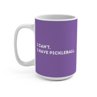 Load image into Gallery viewer, "Can't Pickleball" 1 I Can't I Have Pickleball 15 oz Mug Ceramic Pickleball Gift
