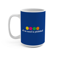 Load image into Gallery viewer, "All We Need Is Pickleball" 1 - Ceramic Mug 15oz - PERSONALIZED
