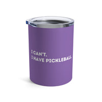 Load image into Gallery viewer, "Can't Pickleball" 1 - I Can't I Have Pickleball - Tumbler 10oz