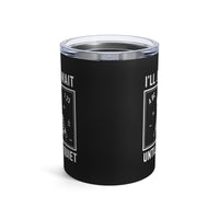 Load image into Gallery viewer, "I'll Just Wait Until It's Quiet" 3 - Tumbler 10oz