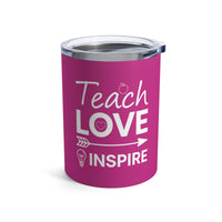 Load image into Gallery viewer, "Teach Love Inspire" 1 - Tumbler 10oz