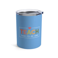 Load image into Gallery viewer, "Teach Them To Be Kind" 1 - Tumbler 10oz