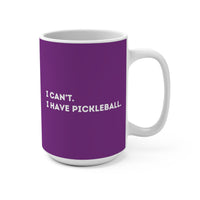 Load image into Gallery viewer, "Can't Pickleball" 1 - I Can't I Have Pickleball - Ceramic Mug 15oz - PERSONALIZED