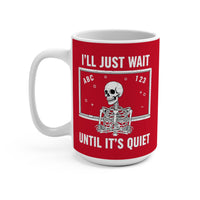 Load image into Gallery viewer, "I'll Just Wait Until It’s Quiet" 15oz Ceramic Mug 2 — Skeleton Design | Funny Teacher &amp; Introvert Coffee Cup | Printed On Demand