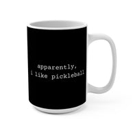 Load image into Gallery viewer, "Apparently I Like Pickleball" 1 15 oz Mug Ceramic Pickleball Gift