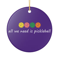 Load image into Gallery viewer, "All We Need Is Pickleball" 2 Pickleball Gift for Players - 3 Inch Ceramic Pickleball Ornament