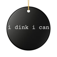 Load image into Gallery viewer, "I Dink I Can" 1 - 3 Inch Ceramic Ornament Pickleball Gift