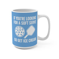 Load image into Gallery viewer, "If You're Looking For a Soft Serve Go Get Ice Cream" 1 15 oz Mug Ceramic Pickleball Gift