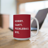 Load image into Gallery viewer, "Can't Pickleball" 3 - Sorry Can't Pickleball Bye - Ceramic Mug 15oz - PERSONALIZED