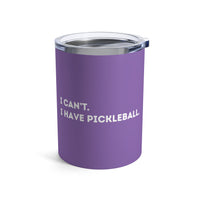 Load image into Gallery viewer, "Can't Pickleball" 1 - I Can't I Have Pickleball - Tumbler 10oz