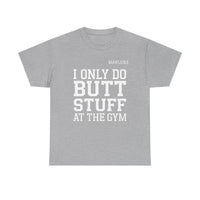 Load image into Gallery viewer, "I Only Do Butt Stuff At The Gym" 6 - Gildan 5000 Heavy Cotton Tee - PERSONALIZED