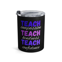 Load image into Gallery viewer, "Teach Compassion. Teach Kindness. Teach Confidence." 1 - Tumbler 10oz - PERSONALIZED